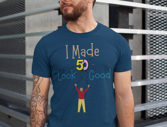 I Made 50 Look Good: Men's Regular T Shirt